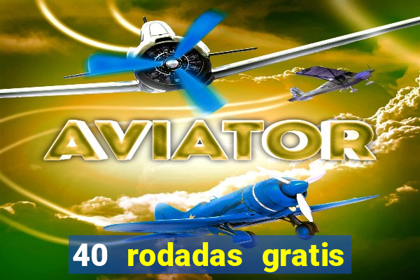 40 rodadas gratis jon bet