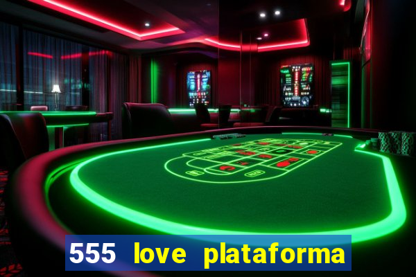 555 love plataforma de jogos