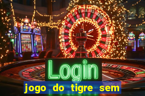 jogo do tigre sem colocar dinheiro