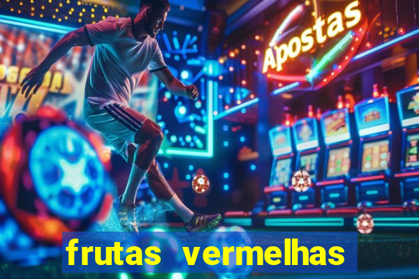 frutas vermelhas nomes e fotos