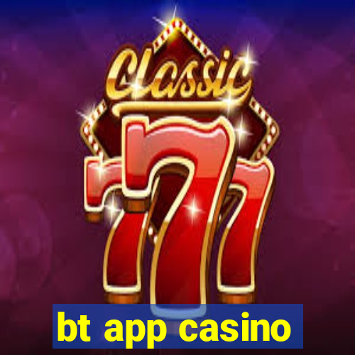 bt app casino