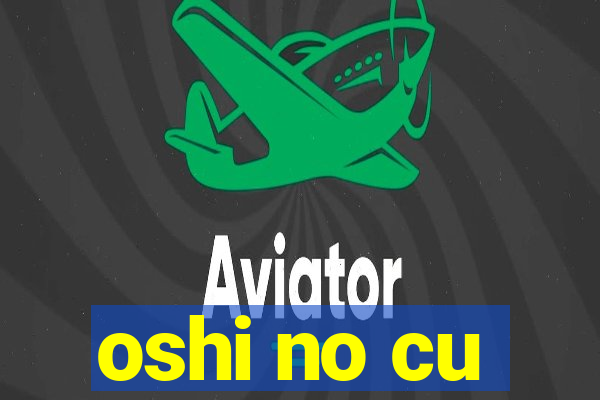 oshi no cu