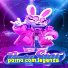 porno com.legenda