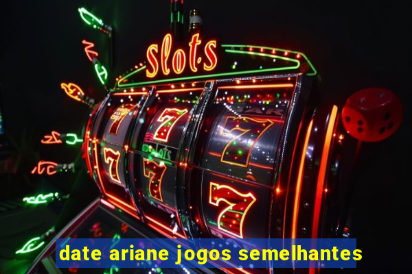 date ariane jogos semelhantes