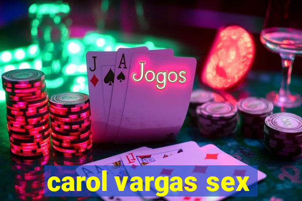 carol vargas sex