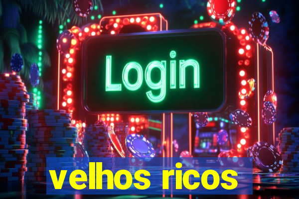 velhos ricos