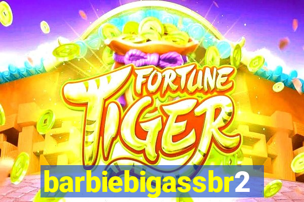 barbiebigassbr2