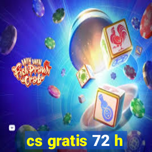 cs gratis 72 h