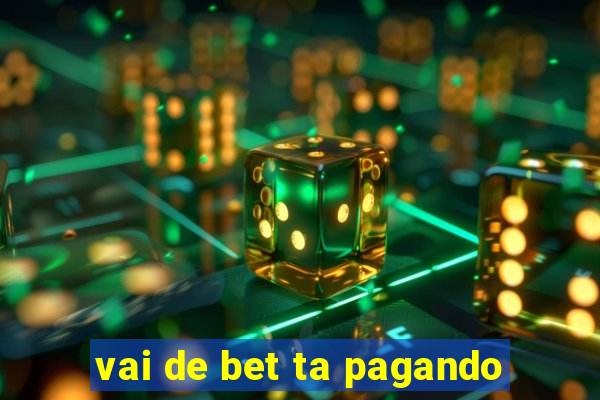 vai de bet ta pagando