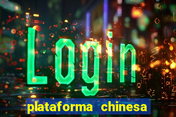 plataforma chinesa para ganhar dinheiro