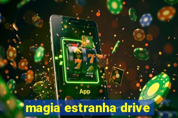 magia estranha drive