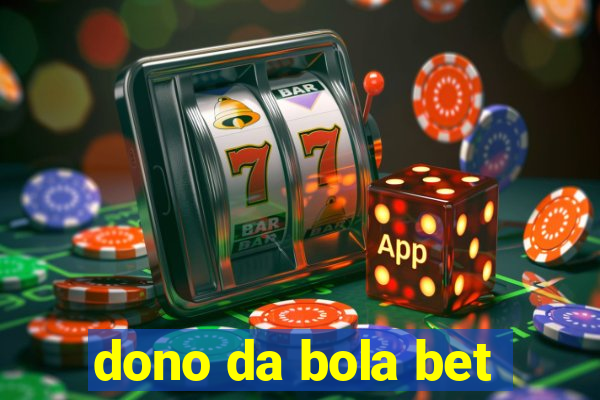 dono da bola bet