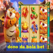 dono da bola bet