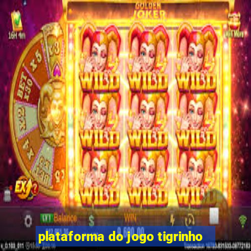 plataforma do jogo tigrinho