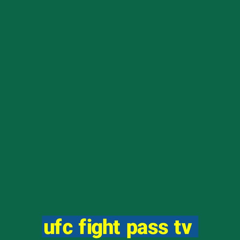 ufc fight pass tv