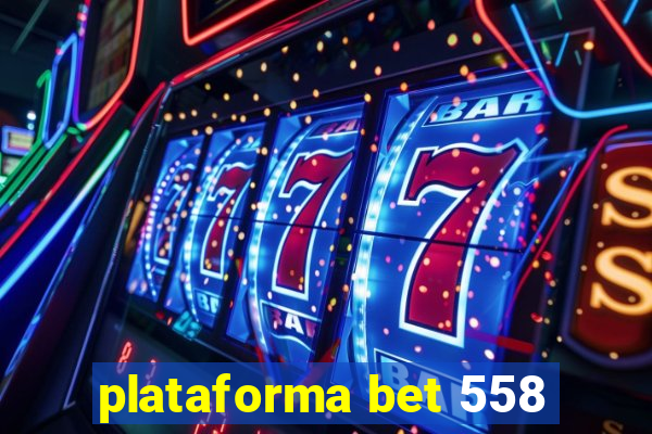 plataforma bet 558