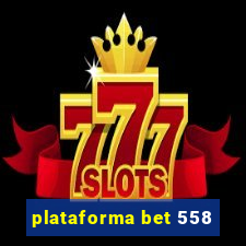 plataforma bet 558