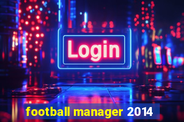 football manager 2014