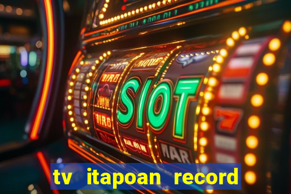 tv itapoan record bahia ao vivo