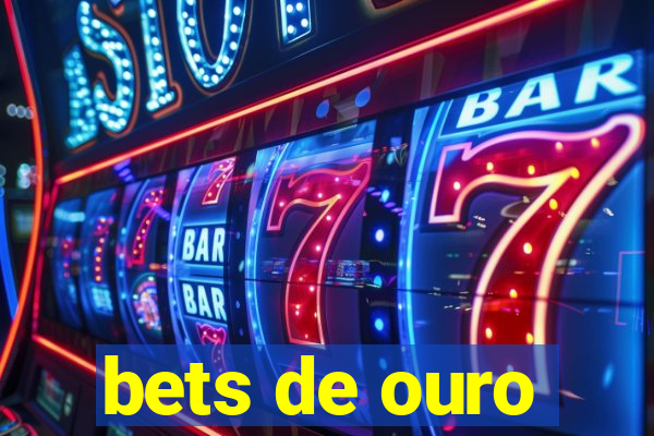 bets de ouro