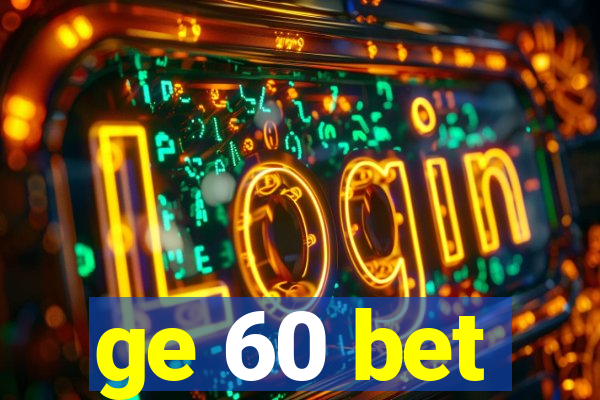 ge 60 bet