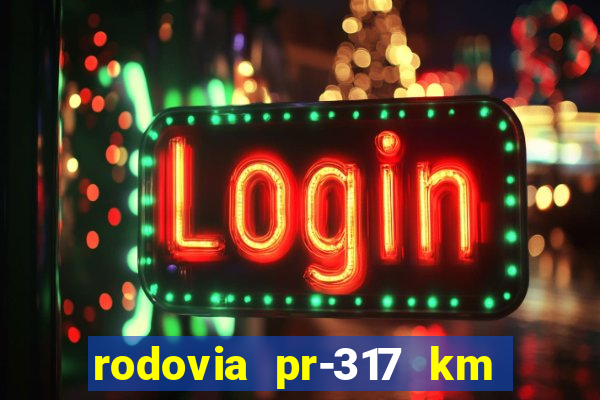 rodovia pr-317 km 155 0m sentido cresc