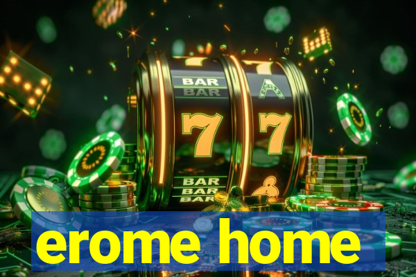 erome home