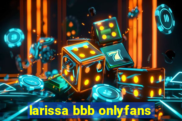 larissa bbb onlyfans