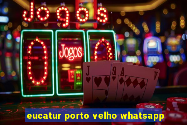 eucatur porto velho whatsapp