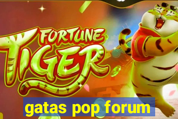 gatas pop forum