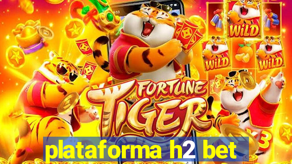 plataforma h2 bet