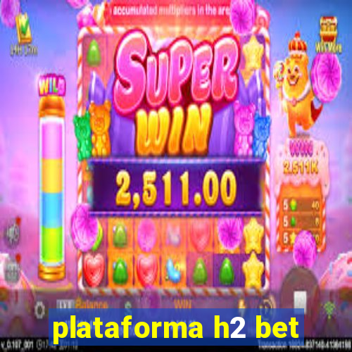 plataforma h2 bet