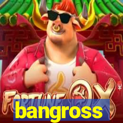 bangross