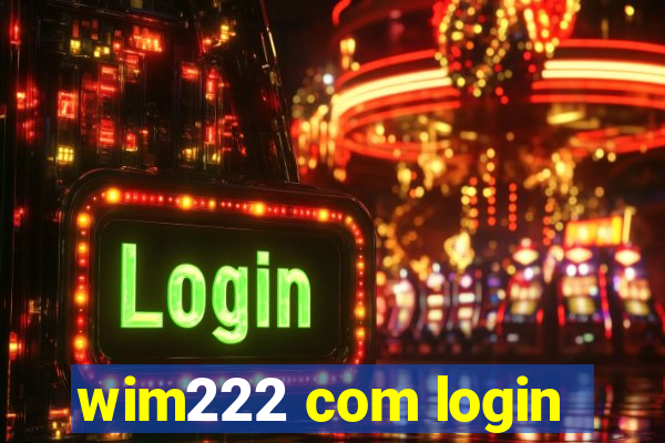 wim222 com login