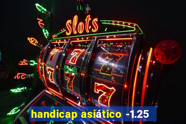 handicap asiático -1.25