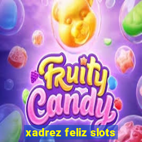 xadrez feliz slots