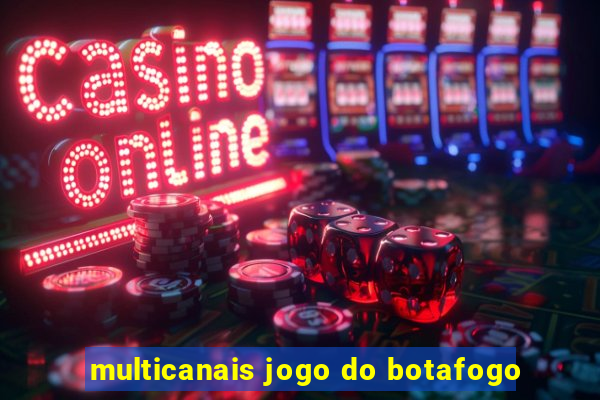 multicanais jogo do botafogo