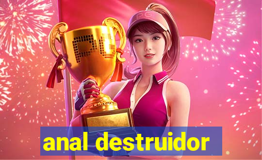 anal destruidor