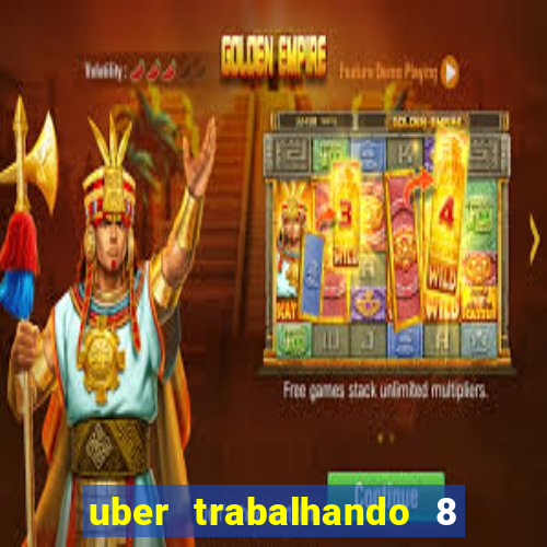 uber trabalhando 8 horas por dia