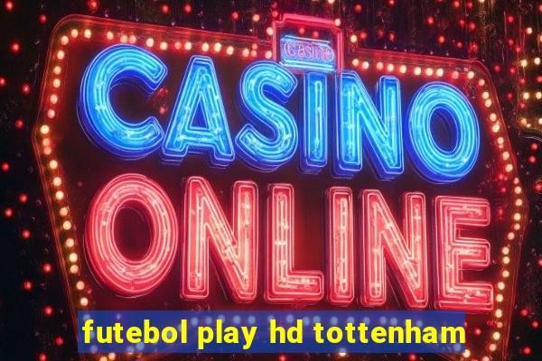 futebol play hd tottenham