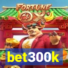 bet300k