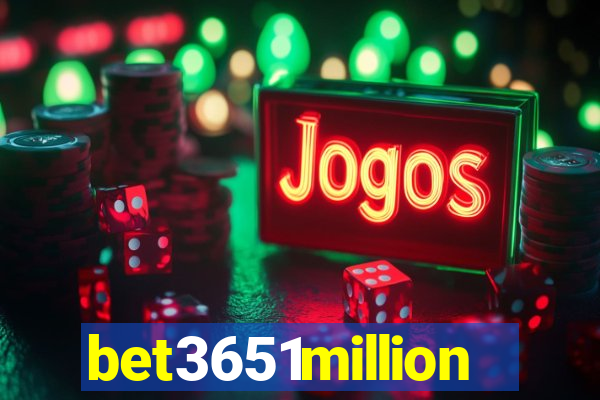 bet3651million