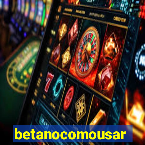 betanocomousar