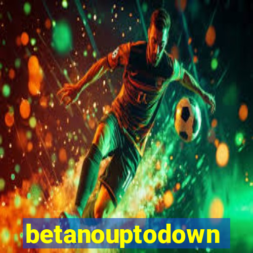 betanouptodown