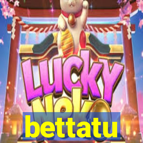 bettatu