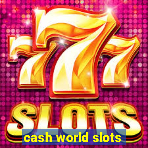 cash world slots