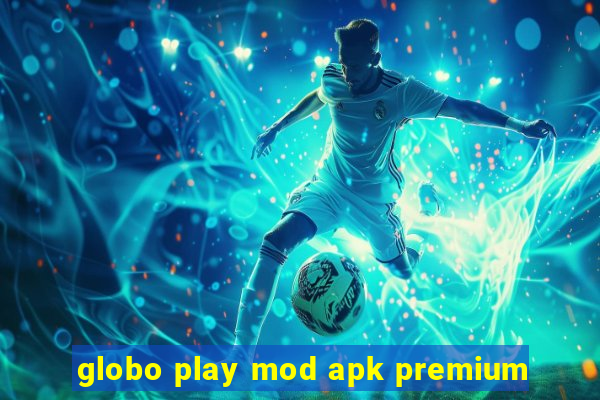 globo play mod apk premium