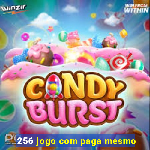 256 jogo com paga mesmo