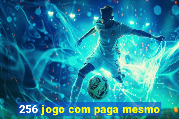 256 jogo com paga mesmo