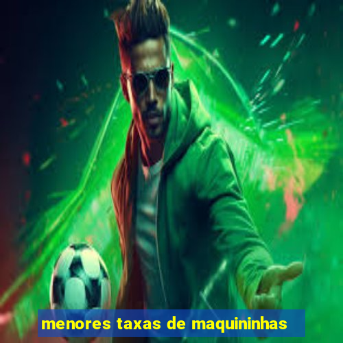 menores taxas de maquininhas